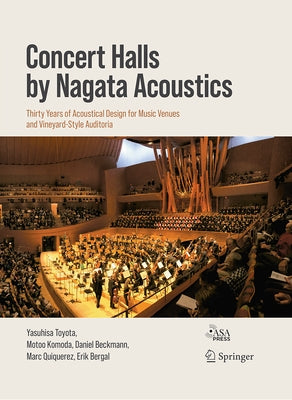 Concert Halls by Nagata Acoustics: Thirty Years of Acoustical Design for Music Venues and Vineyard-Style Auditoria by Toyota, Yasuhisa