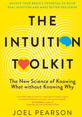 The Intuition Toolkit: The New Science of Knowing What without Knowing Why by Pearson, Joel
