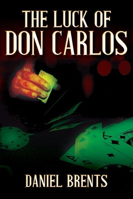 The Luck of Don Carlos by Brents, Daniel