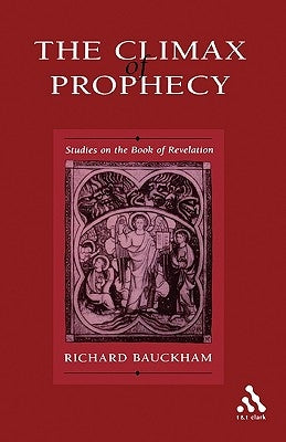 Climax of Prophecy by Bauckham, Richard