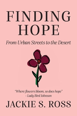 FINDING HOPE... From Urban Streets to the Desert by Ross, Jackie S.