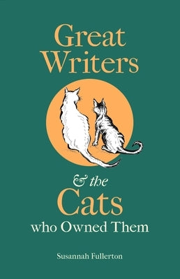 Great Writers and the Cats Who Owned Them by Fullerton, Susannah