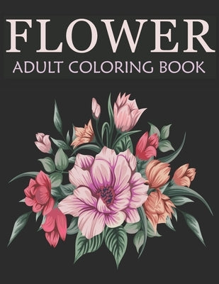 Flower adult coloring book: An Adult Coloring Book With Stress-relief, Easy, and Relaxing Coloring Pages by Shop, Nahid Book