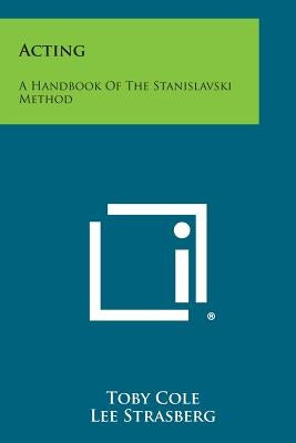 Acting: A Handbook of the Stanislavski Method by Cole, Toby