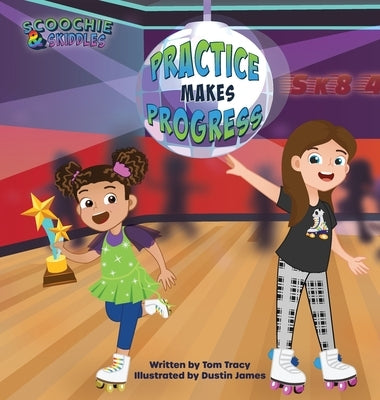 Practice Makes Progress - An LGBT Family Friendly Kids Book about Building Self Confidence through Roller Skating by Tracy, Tom