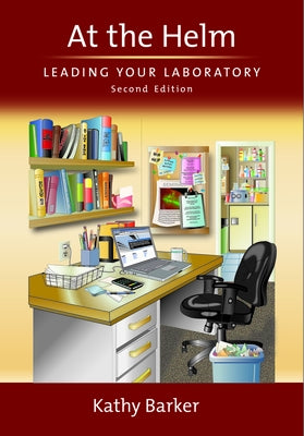 At the Helm: Leading Your Laboratory, Second Edition by Barker, Kathy