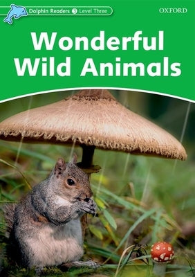 Dolphin Readers: Level 3: 525-Word Vocabularywonderful Wild Animals by Kenshole, Fiona