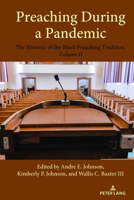 Preaching During a Pandemic: The Rhetoric of the Black Preaching Tradition, Volume II by Johnson, Andre E.