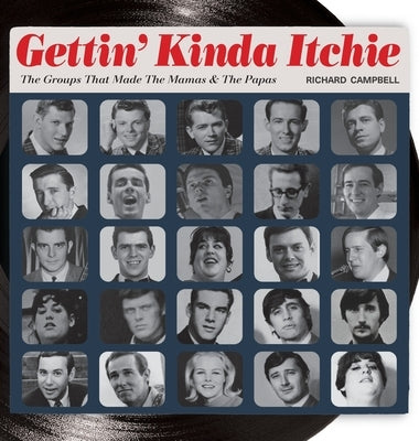 Gettin' Kinda Itchie: The Groups That Made The Mamas & The Papas by Campbell, Richard B.