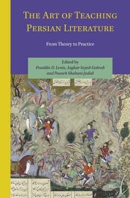 The Art of Teaching Persian Literature: From Theory to Practice by Lewis, Franklin