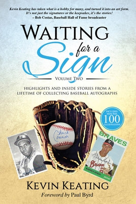 Waiting for a Sign Volume 2: Highlights and Inside Stories from a Lifetime of Collecting Baseball Autographs by Keating, Kevin