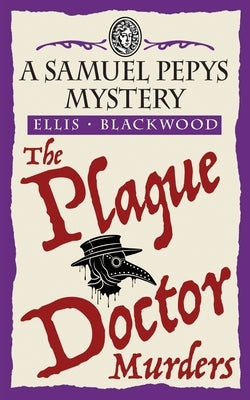 The Plague Doctor Murders: The Samuel Pepys Mysteries Book 2 by Blackwood, Ellis