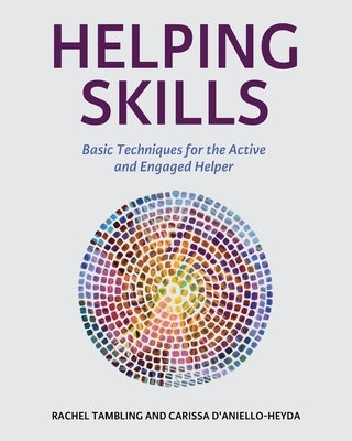 Helping Skills: Basic Techniques for the Active and Engaged Helper by Tambling, Rachel