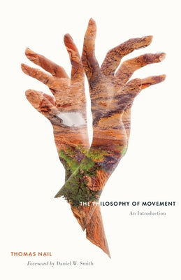 The Philosophy of Movement: An Introduction by Nail, Thomas