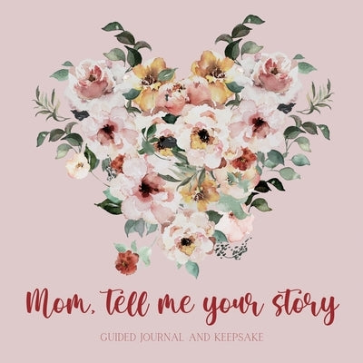 Mom, tell me your story ( Guided Journal and Keepsake) by Bell, Lulu and