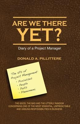 Are We There Yet? Diary of a Project Manager by Pillittere, Donald Angelo