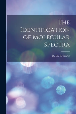The Identification of Molecular Spectra by Pearse, R. W. B. (Reginald William Bl