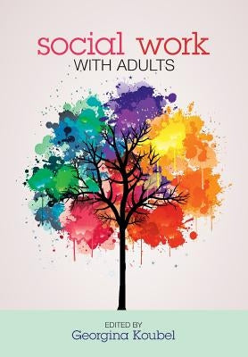 Social Work with Adults by Koubel, Georgina