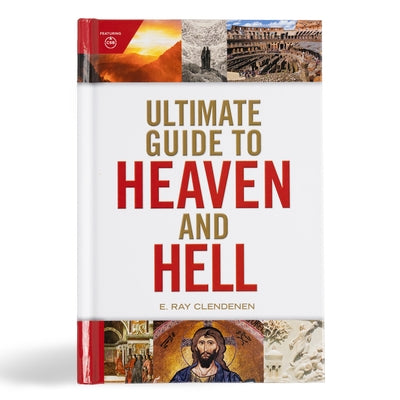 Ultimate Guide to Heaven and Hell by Clendenen, E. Ray