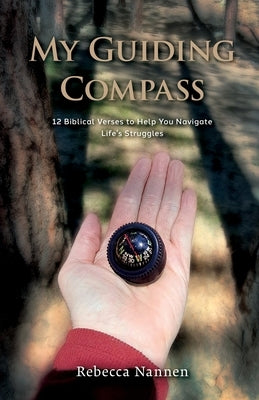 My Guiding Compass: 12 Biblical Verses to Help You Navigate Life's Struggles by Nannen, Rebecca