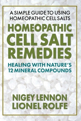 Homeopathic Cell Salt Remedies by Lennon, Nigey
