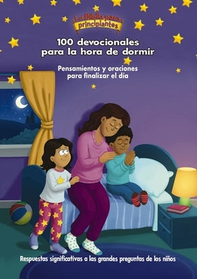 La Biblia Para Principiantes, 100 Devocionales Para La Hora de Dormir: Pensamientos Y Oraciones Para Finalizar El Día by The Beginner's Bible