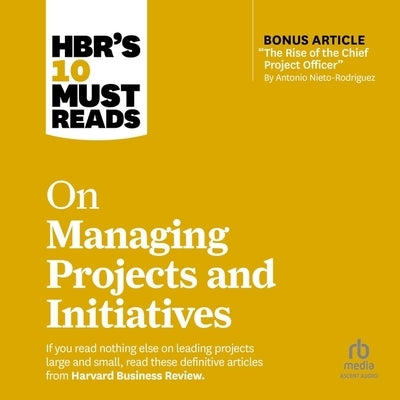 Hbr's 10 Must Reads on Managing Projects and Initiatives by Harvard Business Review
