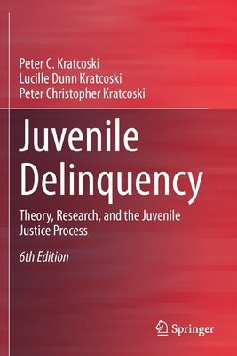 Juvenile Delinquency: Theory, Research, and the Juvenile Justice Process by Kratcoski, Peter C.