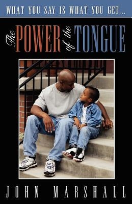 The Power of the Tongue by Marshall, John