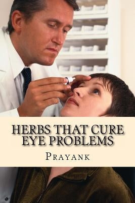 Herbs That Cure Eye Problems by Prayank