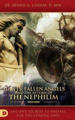 Giants, Fallen Angels and the Return of the Nephilim: Ancient Secrets to Prepare for the Coming Days by Lindsay, Dennis
