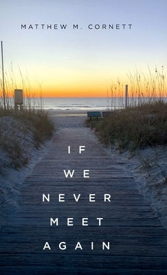 If We Never Meet Again by Cornett, Matthew M.