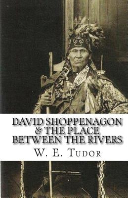 David Shoppenagon & The Place Between the Rivers by Tudor, W. E.