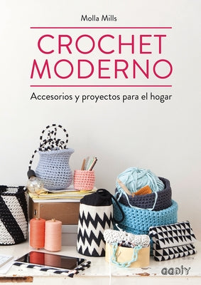 Crochet Moderno: Accesorios Y Proyectos Para El Hogar by Mills, Molla