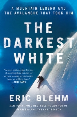 The Darkest White: A Mountain Legend and the Avalanche That Took Him by Blehm, Eric