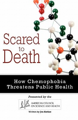 Scared to Death: How Chemophobia Threatens Public Health by Science and Health, American Council on