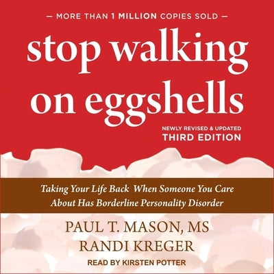 Stop Walking on Eggshells Lib/E: Taking Your Life Back When Someone You Care about Has Borderline Personality Disorder (3rd Edition) by Mason, Paul T.