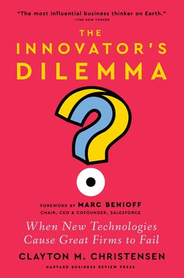 The Innovator's Dilemma, with a New Foreword: When New Technologies Cause Great Firms to Fail by Christensen, Clayton M.