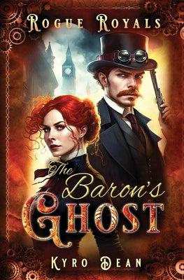 The Baron's Ghost: A Steampunk Mystery Adventure by Dean, Kyro