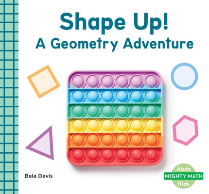 Shape Up!: A Geometry Adventure: A Geometry Adventure by Davis, Bela