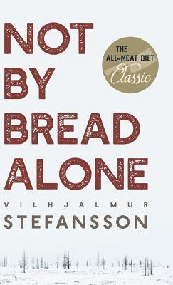 Not by Bread Alone by Steffansson, Vilhjalmur