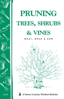 Pruning Trees, Shrubs & Vines: What, When & How by Editors of Garden Way Publishing