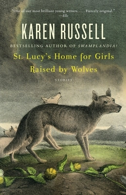St. Lucy's Home for Girls Raised by Wolves: Stories by Russell, Karen