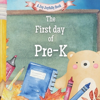 The First Day of Pre-K: A Classroom Adventure by Joyfully, Joy