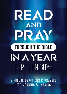 Read and Pray Through the Bible in a Year for Teen Guys: 3-Minute Devotions & Prayers for Morning & Evening by Compiled by Barbour Staff