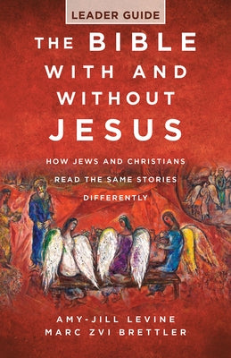 The Bible with and Without Jesus - Leader Guide: How Jews and Christians Read the Same Stories Differently by Brettler, Marc Zvi