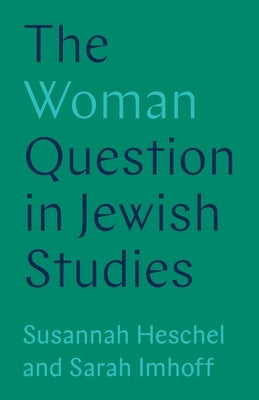 The Woman Question in Jewish Studies by Heschel, Susannah