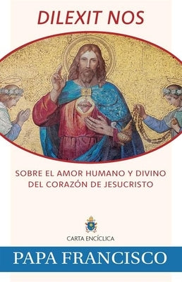 Dilexit Nos: Sobre El Amor Humano Y Divino del Coraz?n de Jesucristo by Pope Francis