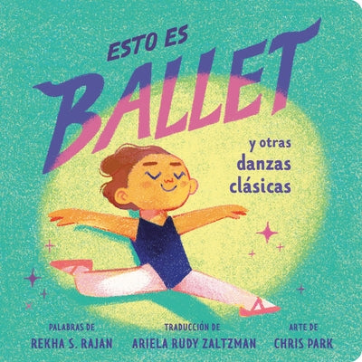 Esto Es Ballet (This Is Ballet Spanish Edition): Y Otras Danzas Clásicas by Rajan, Rekha S.