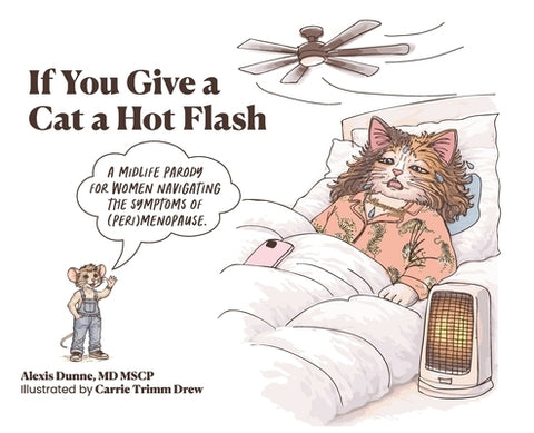 If You Give a Cat a Hot Flash: A midlife parody for women navigating the symptoms of (peri)menopause. by Dunne, Alexis